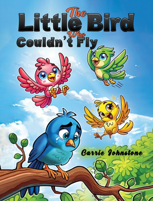 Book cover of: Little Bird Who Couldn't Fly. By: Carrie Johnstone