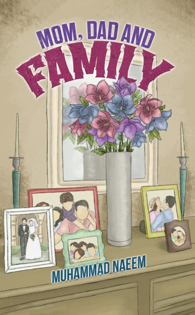 Book cover of: Mom, Dad and Family. By: Muhammad Naeem