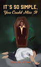 Book cover of: It's So Simple, You Could Miss It