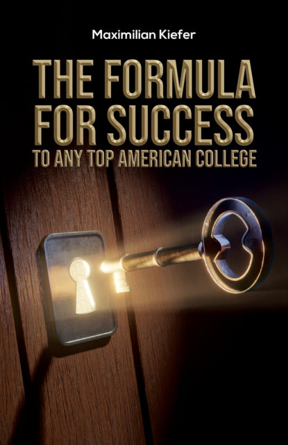 Book cover of: Formula for Success to Any Top American College. By: Maximilian Kiefer