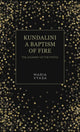 Book cover of: Kundalini – A Baptism of Fire. By: Maria Vyasa