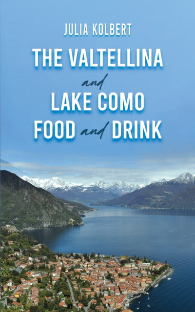 Book cover of: Valtellina and Lake Como Food and Drink. By: Julia Kolbert