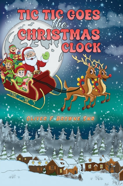 Book cover of: Tic Tic Goes the Christmas Clock. By: Oliver F Browne Snr