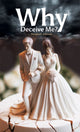 Book cover of: Why Deceive Me?