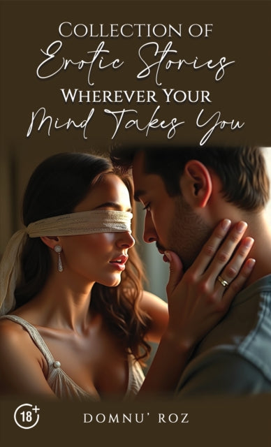 Book cover of: Collection of Erotic Stories...Wherever Your...Mind Takes You. By: Domnu' Roz
