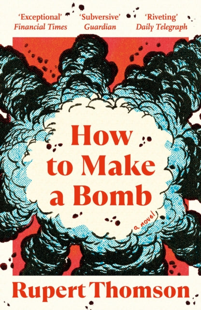 How to Make a Bomb, A Novel 9781035908554 Rupert Thomson