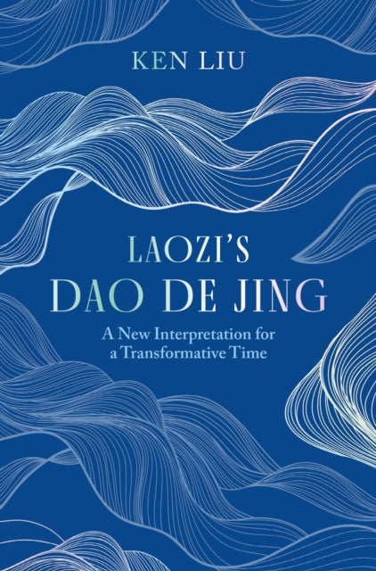 Laozi's Dao De Jing, A New Interpretation for a Transformative Time by Laozi 9781035917624 Ken Liu