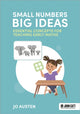 Book cover of: Small Numbers, Big Ideas: Essential Concepts for Teaching Early Maths. By: Jonathan Austen