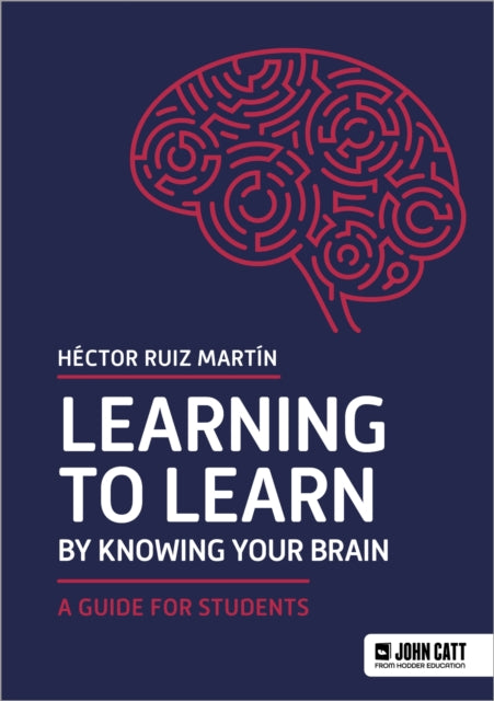 Book cover of: Learning to Learn by Knowing Your Brain: A Guide for Students. By: Héctor Ruiz Martín