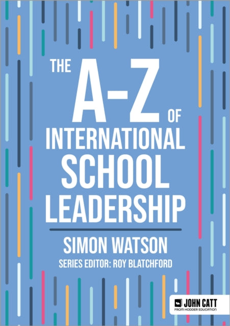 Book cover of: A-Z of International School Leadership. By: Simon Watson
