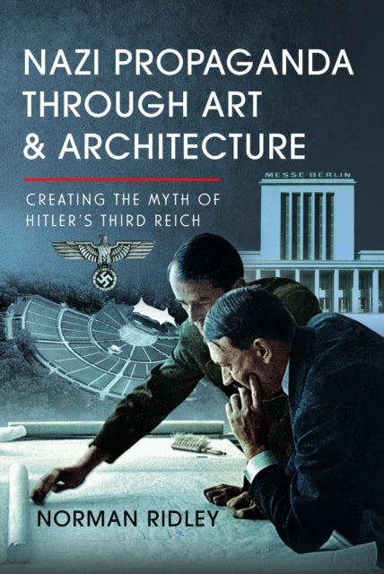 Book cover of: Nazi Propaganda Through Art and Architecture. By: Norman Ridley