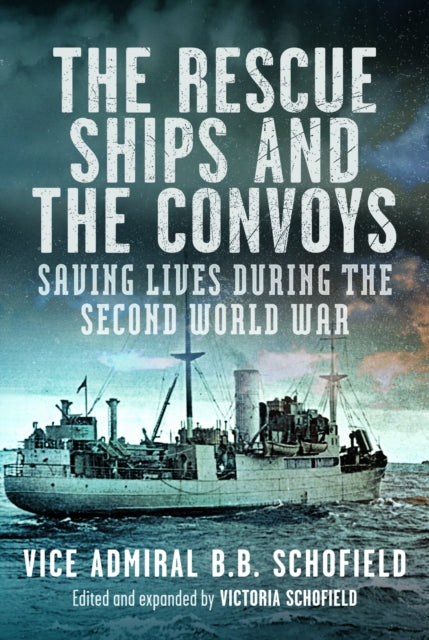 Rescue Ships and The Convoys, Saving Lives During The Second World War 9781036102661 B. B. Schofield