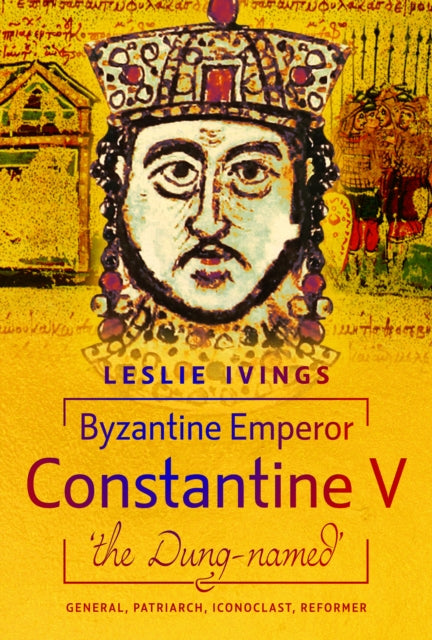 Byzantine Emperor Constantine V, 'the Dung-named'