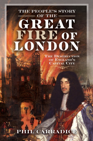 People's Story of the Great Fire of London, The Destruction of England's Capital City