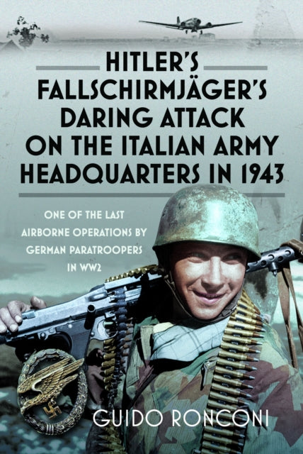 Book cover of: Hitler’s Fallschirmjager’s Daring Attack on the Italian Army Headquarters in 1943