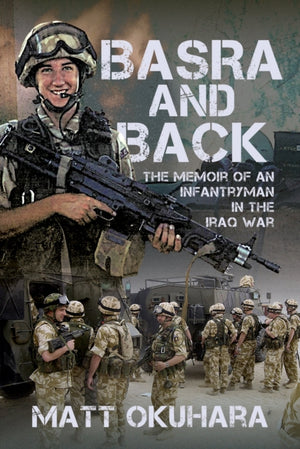 Basra and Back, The Memoir of an Unlikely Infantryman in the Iraq War
