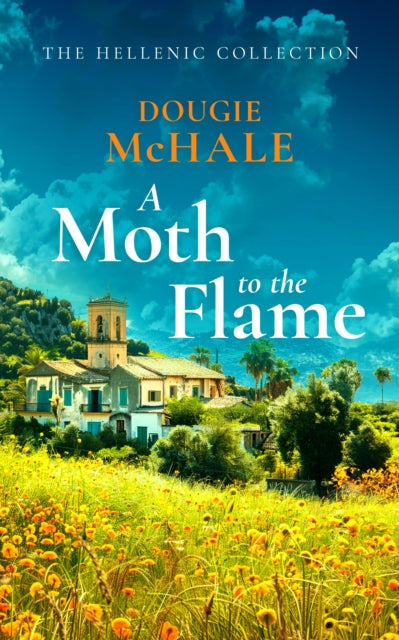 Moth to the Flame, A Second Chance Romance Set Between Edinburgh and the Sunlit Shores of Greece 9781036700782 Dougie McHale