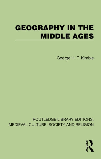 Book cover of: Geography in the Middle Ages. By: George H. T. Kimble