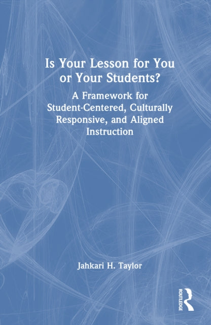 Book cover of: Is Your Lesson for You or Your Students?. By: Jahkari H. Taylor