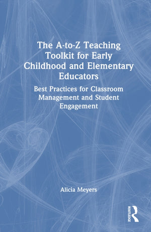 The A-to-Z Teaching Toolkit for Early Childhood and Elementary Educators