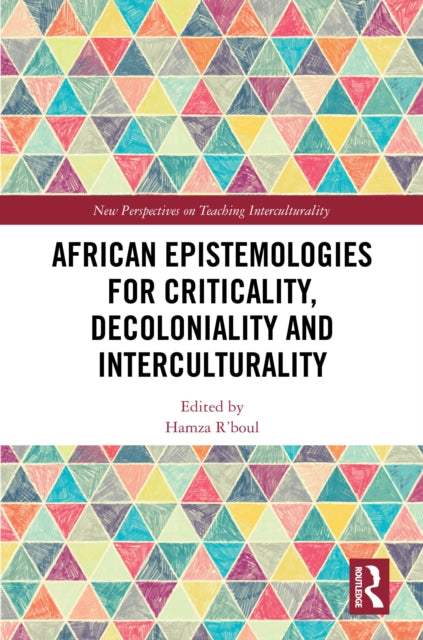 Book cover of: African Epistemologies for Criticality, Decoloniality and Interculturality. By: Hamza R'Boul