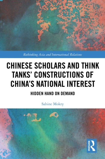 Book cover of: Chinese Scholars and Think Tanks' Constructions of China's National Interest