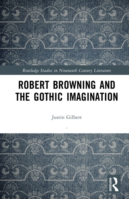 Robert Browning and the Gothic Imagination