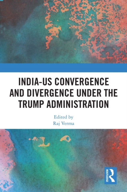 Book cover of: India-US Convergence and Divergence under the Trump Administration