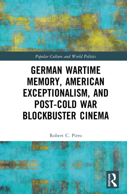 Book cover of: German Wartime Memory, American Exceptionalism, and Post-Cold War Blockbuster Cinema