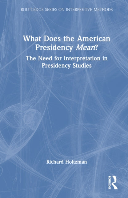 Book cover of: What Does the American Presidency Mean?. By: Richard Holtzman