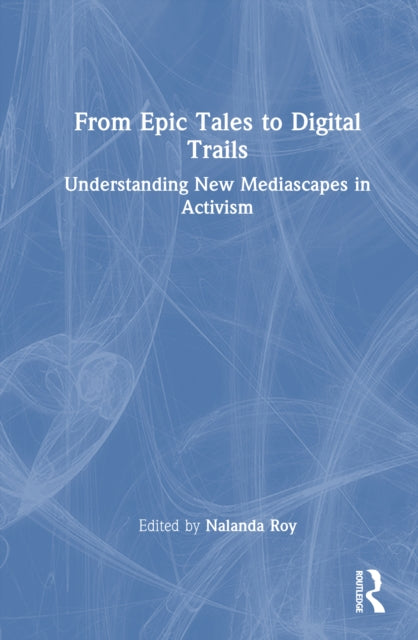 Book cover of: From Epic Tales to Digital Trails. By: Nalanda Roy