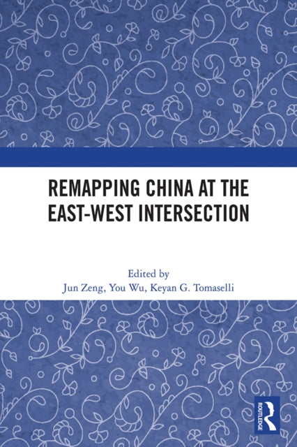 Book cover of: Remapping China at the East-West Intersection