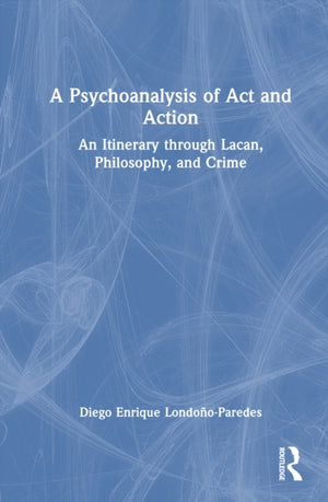 A Psychoanalysis of Act and Action