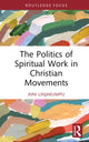 Book cover of: Politics of Spiritual Work in Christian Movements