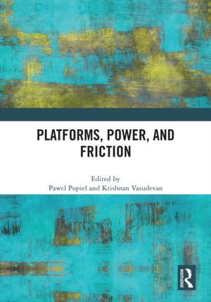 Platforms, Power, and Friction