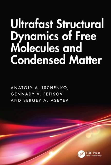 Book cover of: Ultrafast Structural Dynamics of Free Molecules and Condensed Matter