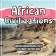 Book cover of: African Civilizations Amazing And Intriguing Facts Children's History Book
