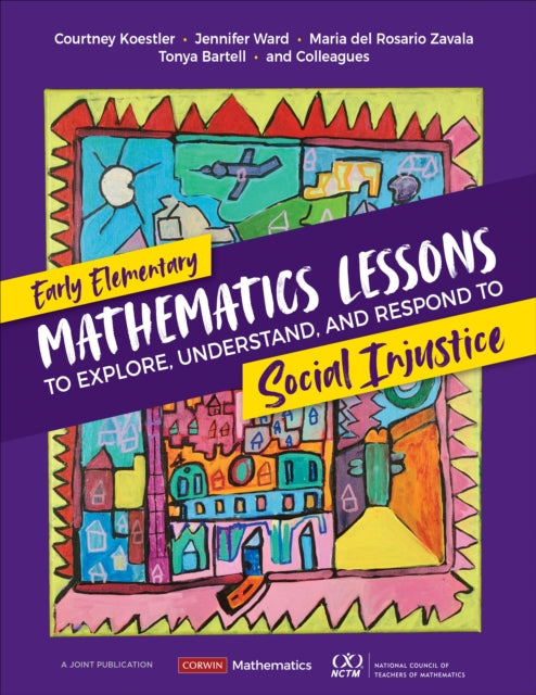 Book cover of: Early Elementary Mathematics Lessons to Explore, Understand, and Respond to Social Injustice. By: Courtney Koestler