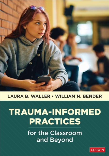 Book cover of: Trauma-Informed Practices for the Classroom and Beyond. By: Laura B. Waller