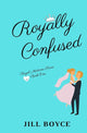Book cover of: Royally Confused. By: Jill Boyce