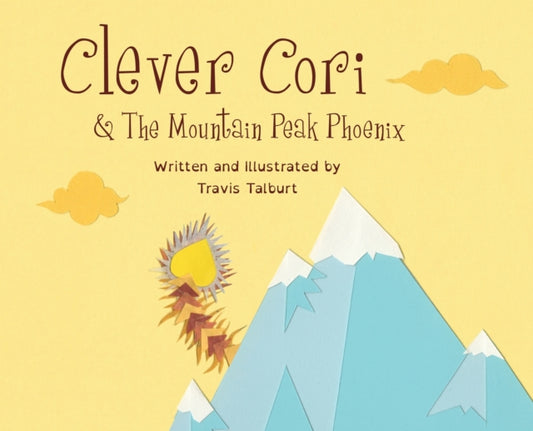 Book cover of: Clever Cori & The Mountain Peak Phoenix. By: Travis Talburt
