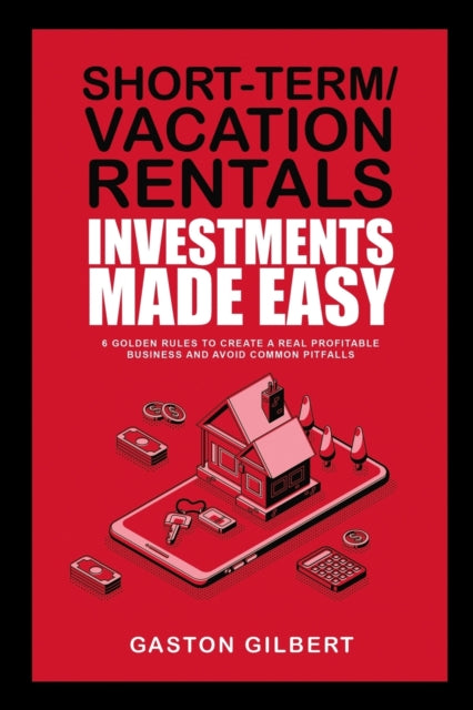 Book cover of: Short-Term/Vacation Rentals Investments Made Easy. By: Gaston Gilbert