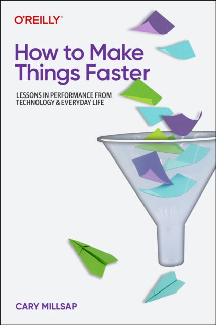 Book cover of: How To Make Things Faster. By: Cary Millsap