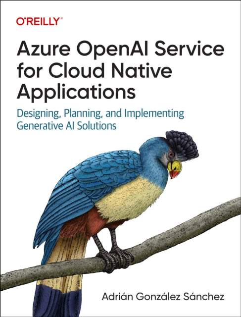 Book cover of: Azure OpenAI Service for Cloud Native Applications. By: Adrian Sanchez