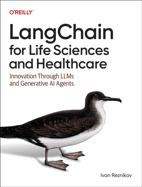 Langchain for Life Science and Healthcare, Innovation Through LLMs and Generative AI Agents 9781098162634 Ivan Reznikov