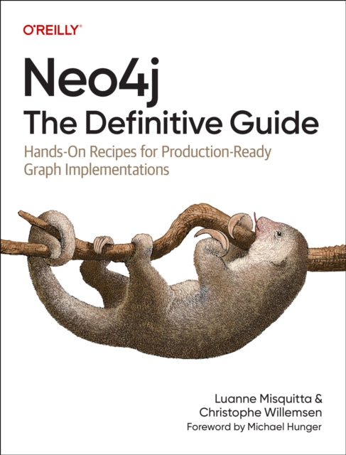Neo4j: The Definitive Guide, Hands-On Recipes for Production Ready Graph Implementations 9781098165659 Christophe Willemsen