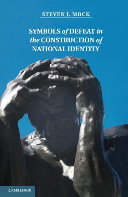 Book cover of: Symbols of Defeat in the Construction of National Identity. By: Steven J. Mock