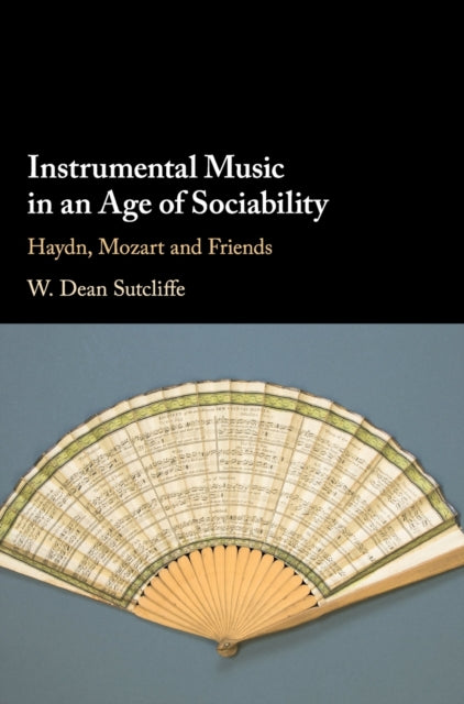 Book cover of: Instrumental Music in an Age of Sociability. By: W. Dean Sutcliffe