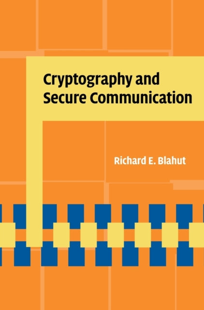 Book cover of: Cryptography and Secure Communication. By: Richard E. Blahut