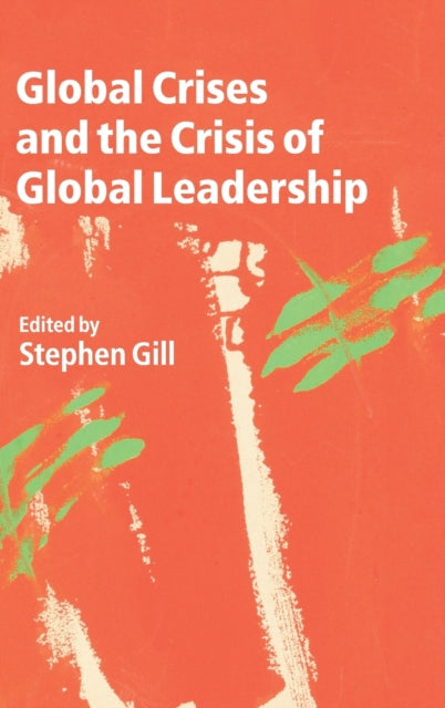 Book cover of: Global Crises and the Crisis of Global Leadership. By: Gill, Stephen
